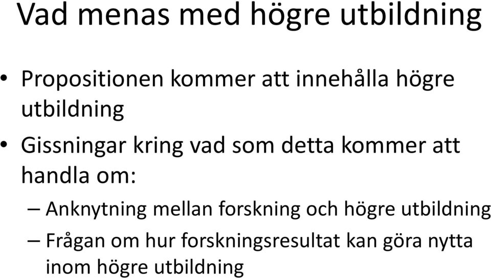 kommer att handla om: Anknytning mellan forskning och högre