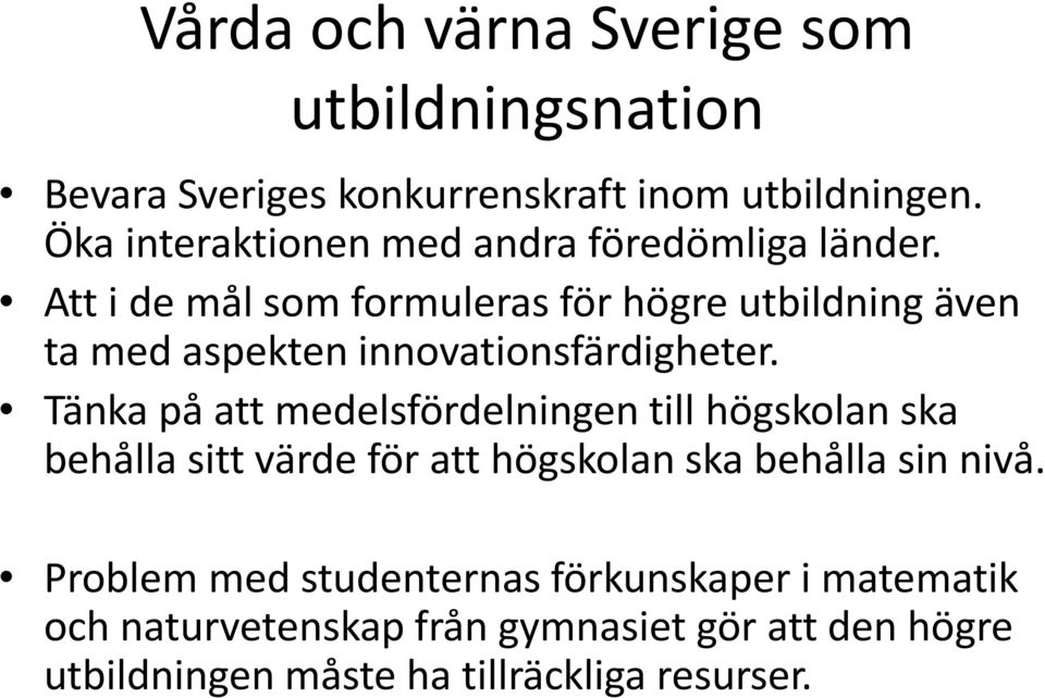 Att i de mål som formuleras för högre utbildning även ta med aspekten innovationsfärdigheter.