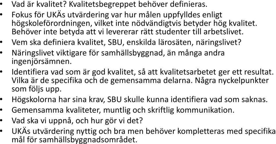 Näringslivet viktigare för samhällsbyggnad, än många andra ingenjörsämnen. Identifiera vad som är god kvalitet, så att kvalitetsarbetet ger ett resultat.