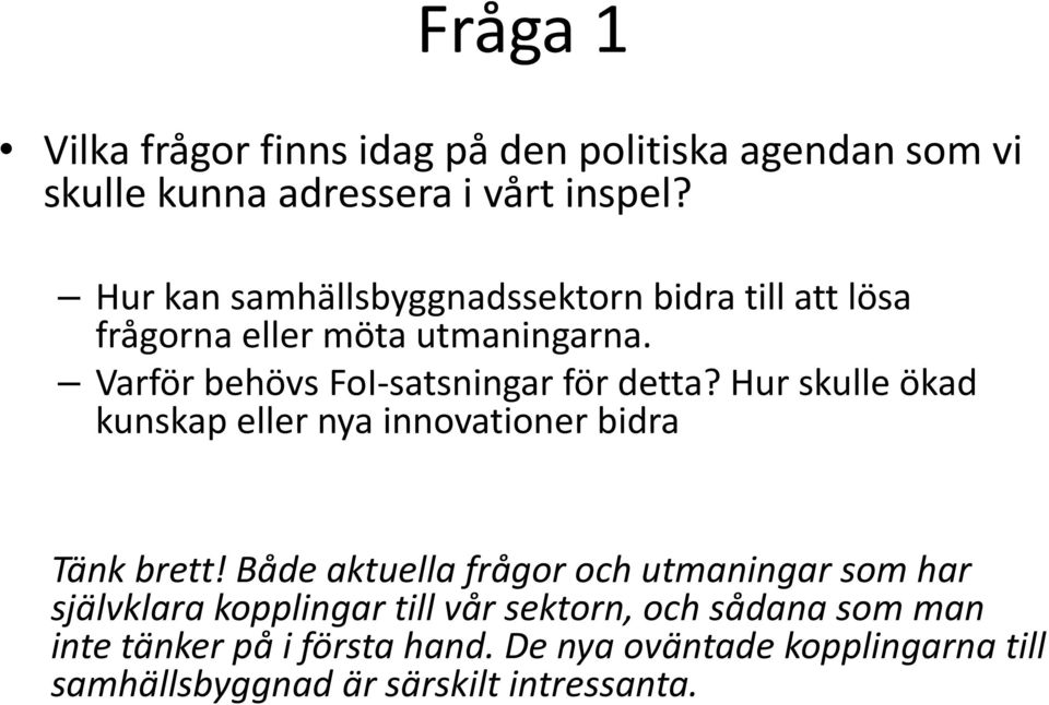 Hur skulle ökad kunskap eller nya innovationer bidra Tänk brett!