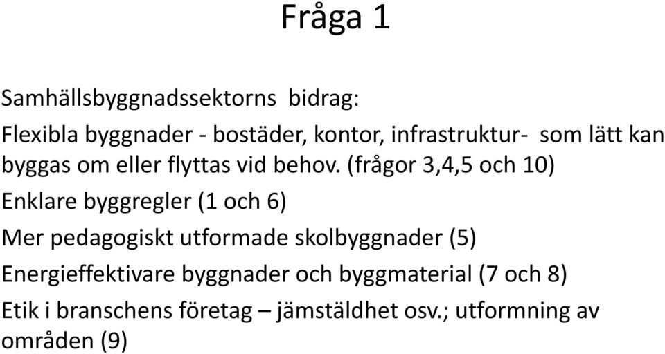 (frågor 3,4,5 och 10) Enklare byggregler (1 och 6) Mer pedagogiskt utformade skolbyggnader