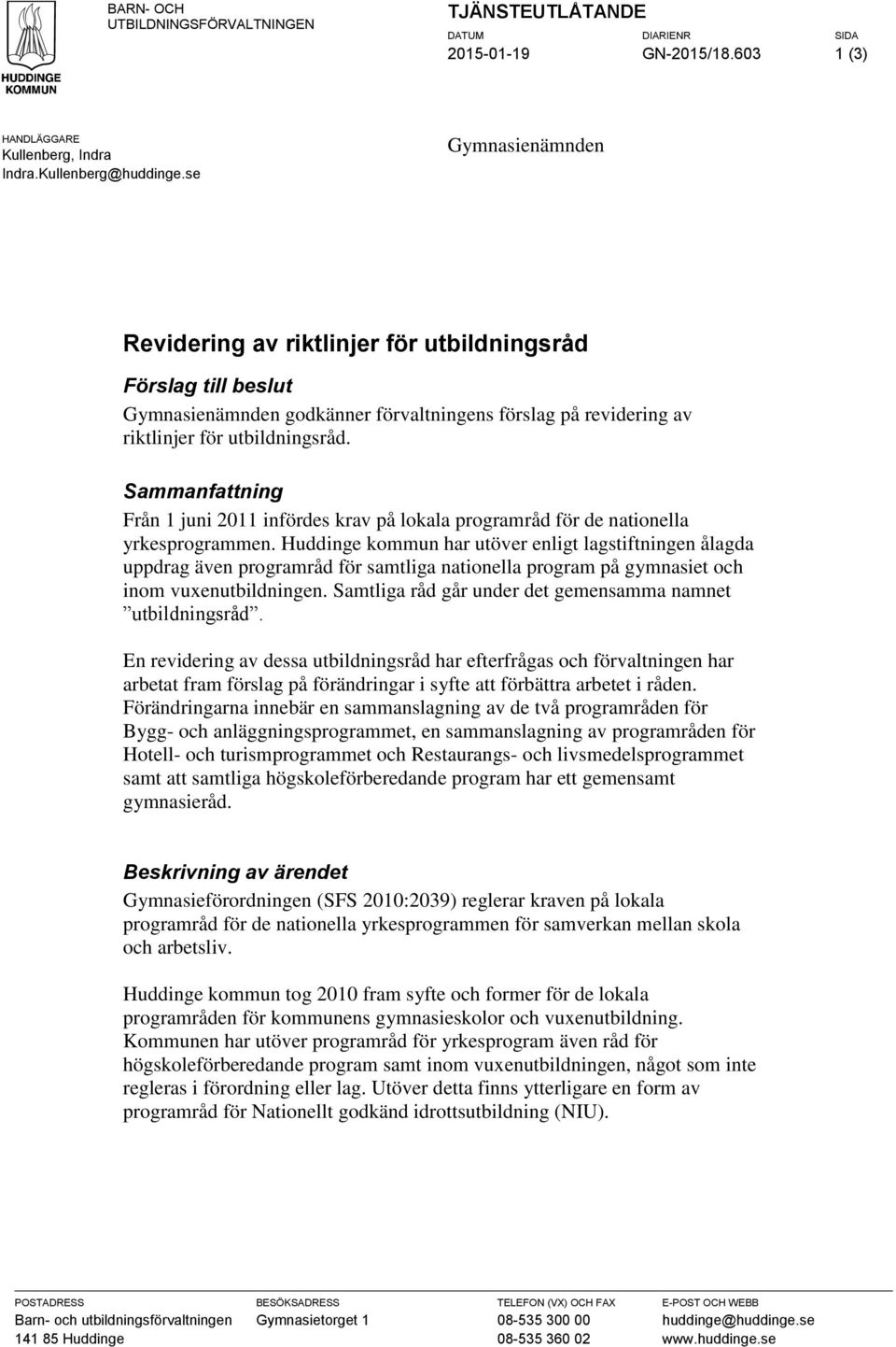 Sammanfattning Från 1 juni 2011 infördes krav på lokala programråd för de nationella yrkesprogrammen.