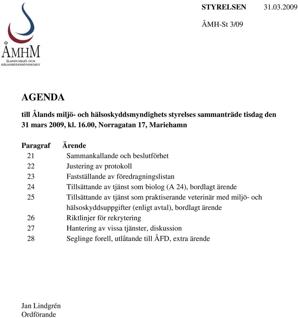 24 Tillsättande av tjänst som biolog (A 24), bordlagt ärende 25 Tillsättande av tjänst som praktiserande veterinär med miljö- och