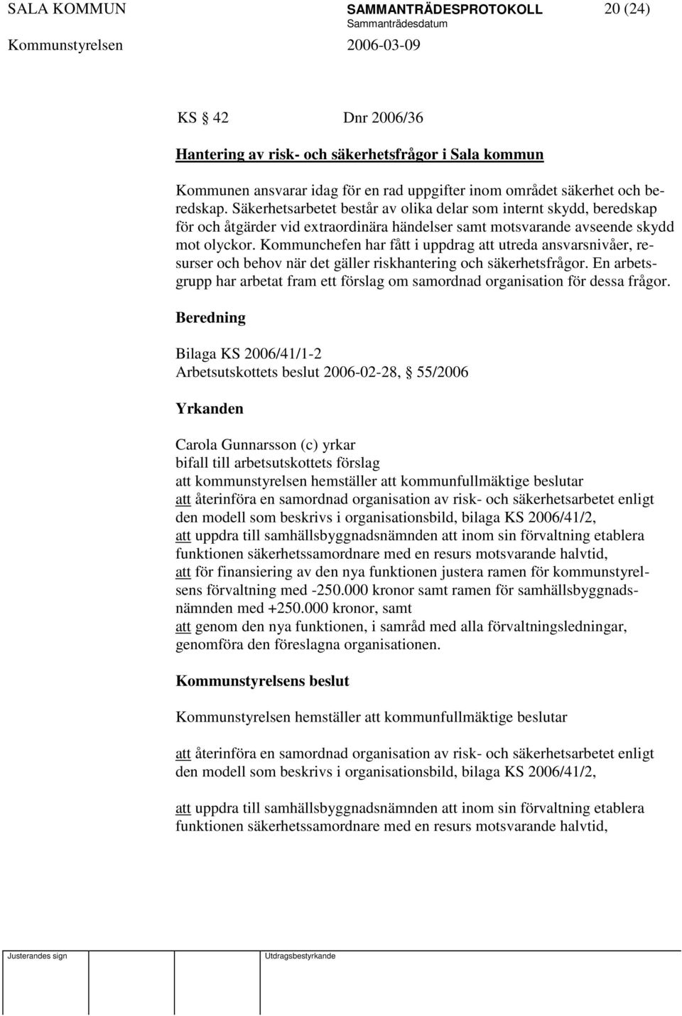 Kommunchefen har fått i uppdrag att utreda ansvarsnivåer, resurser och behov när det gäller riskhantering och säkerhetsfrågor.