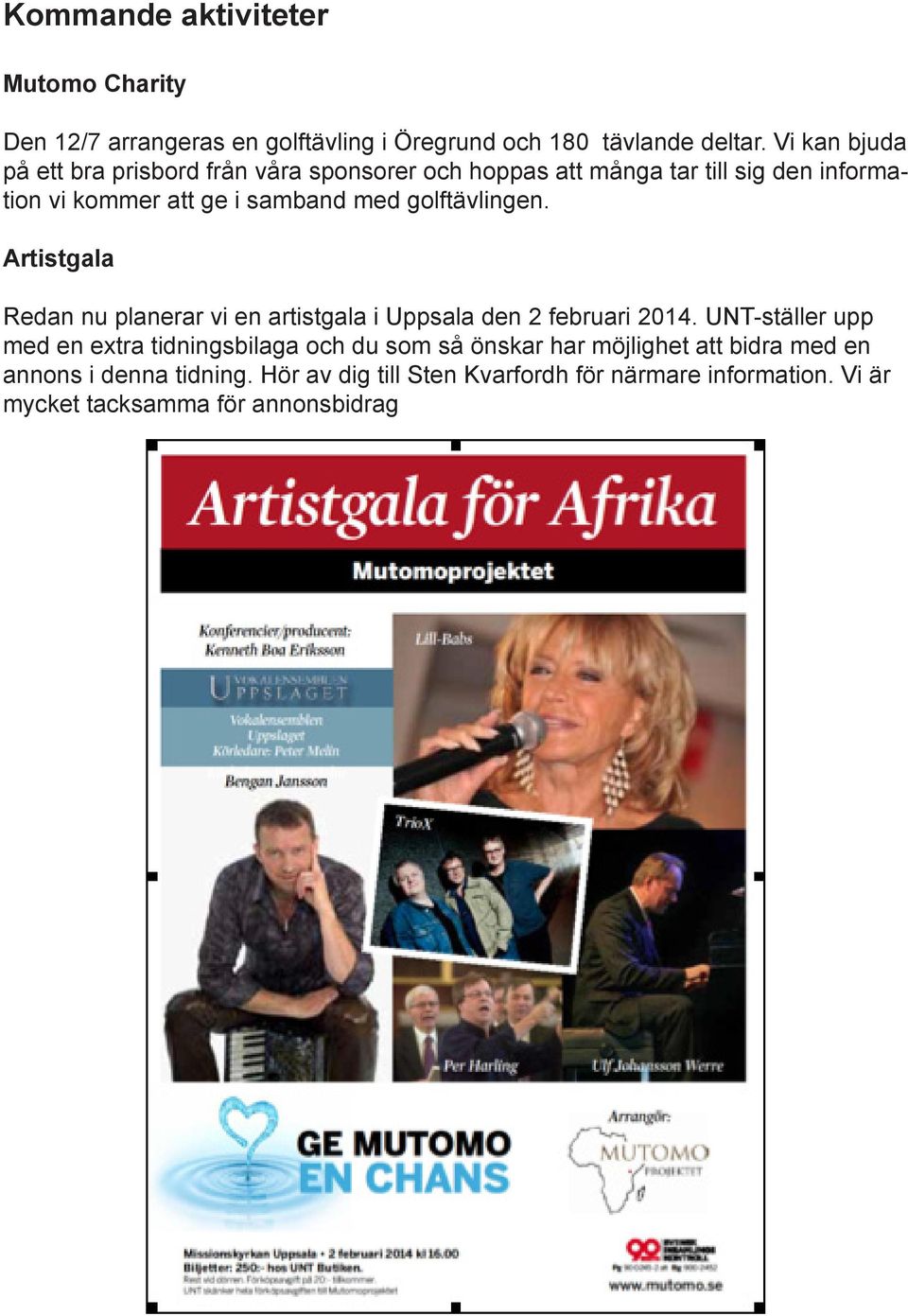 golftävlingen. Artistgala Redan nu planerar vi en artistgala i Uppsala den 2 februari 2014.