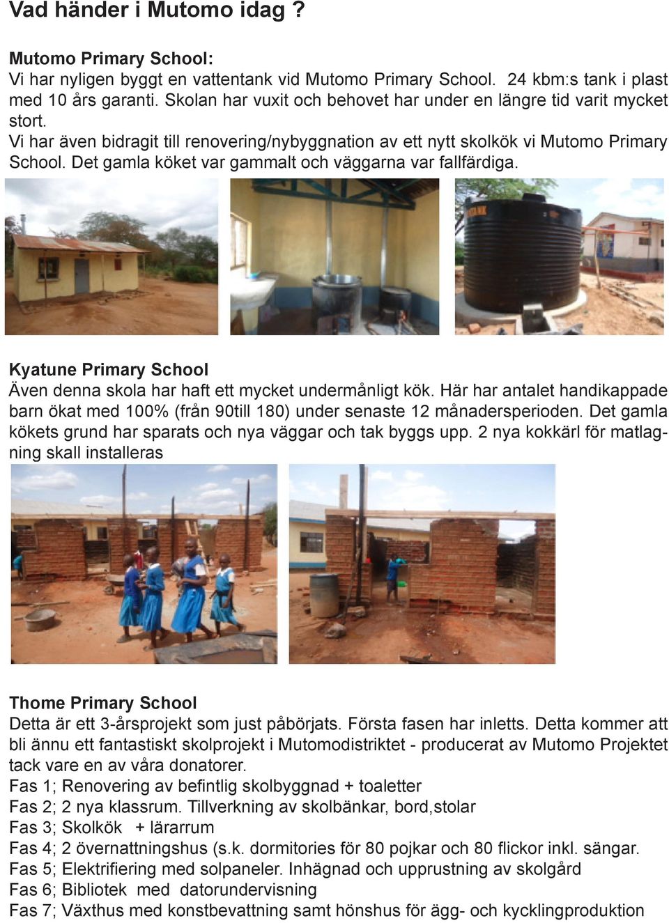 Det gamla köket var gammalt och väggarna var fallfärdiga. Kyatune Primary School Även denna skola har haft ett mycket undermånligt kök.