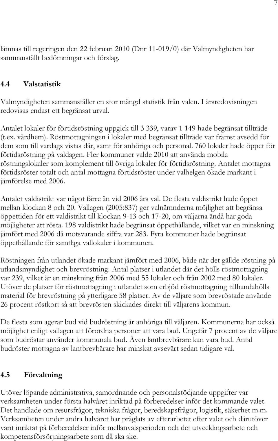 Antalet lokaler för förtidsröstning uppgick till 3 339, varav 1 149 hade begränsat tillträde (t.ex. vårdhem).