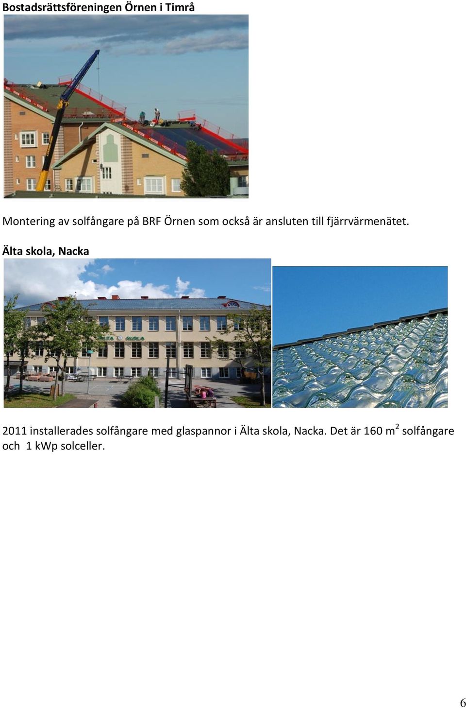 Älta skola, Nacka 2011 installerades solfångare med glaspannor