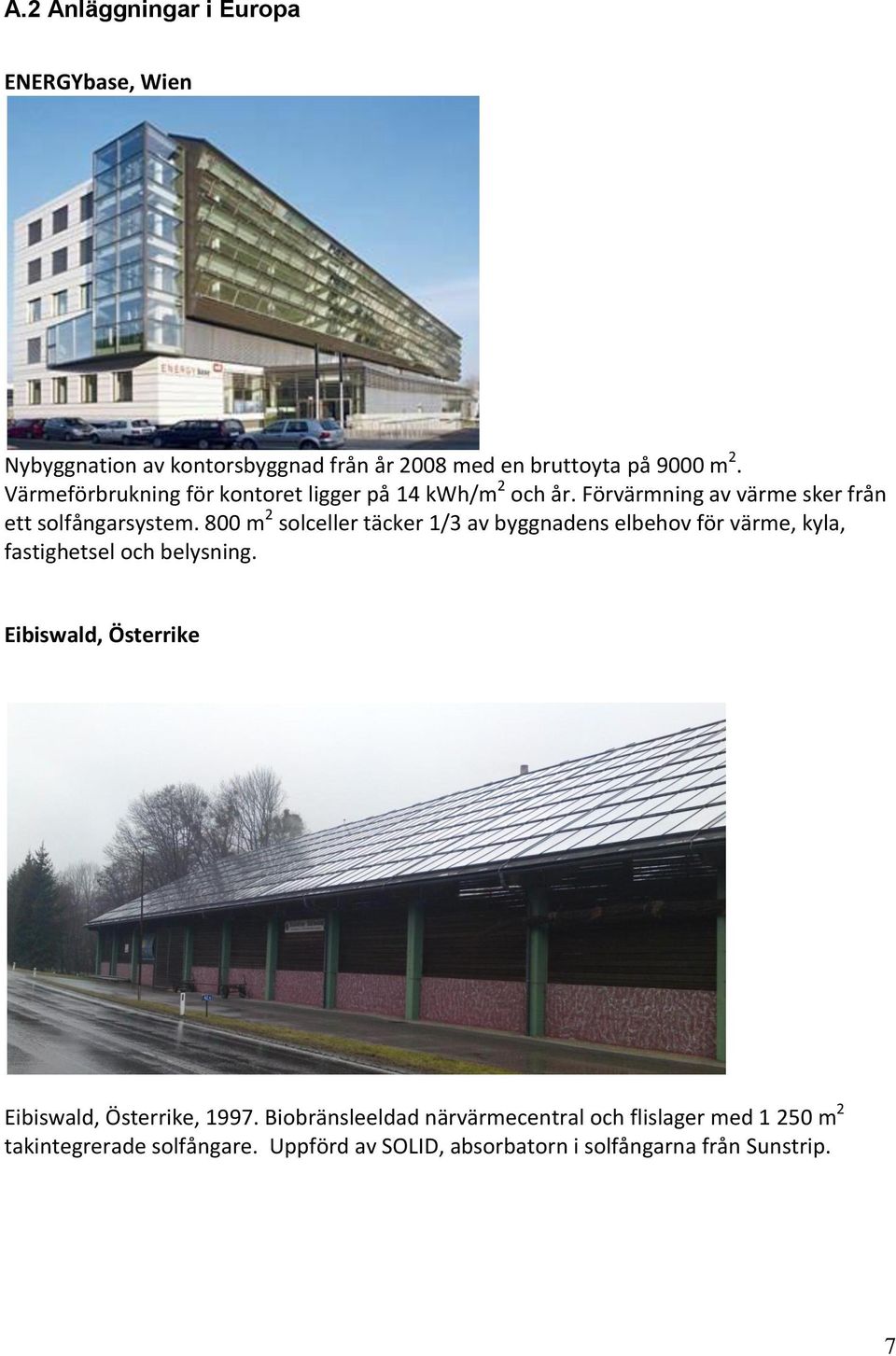 800 m 2 solceller täcker 1/3 av byggnadens elbehov för värme, kyla, fastighetsel och belysning.