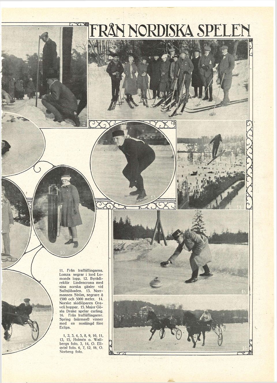 Norske skidlöparen Gra veli hoppar. 15. Major Gösta Drake spelar curling. 16. Från traftäflingarne.