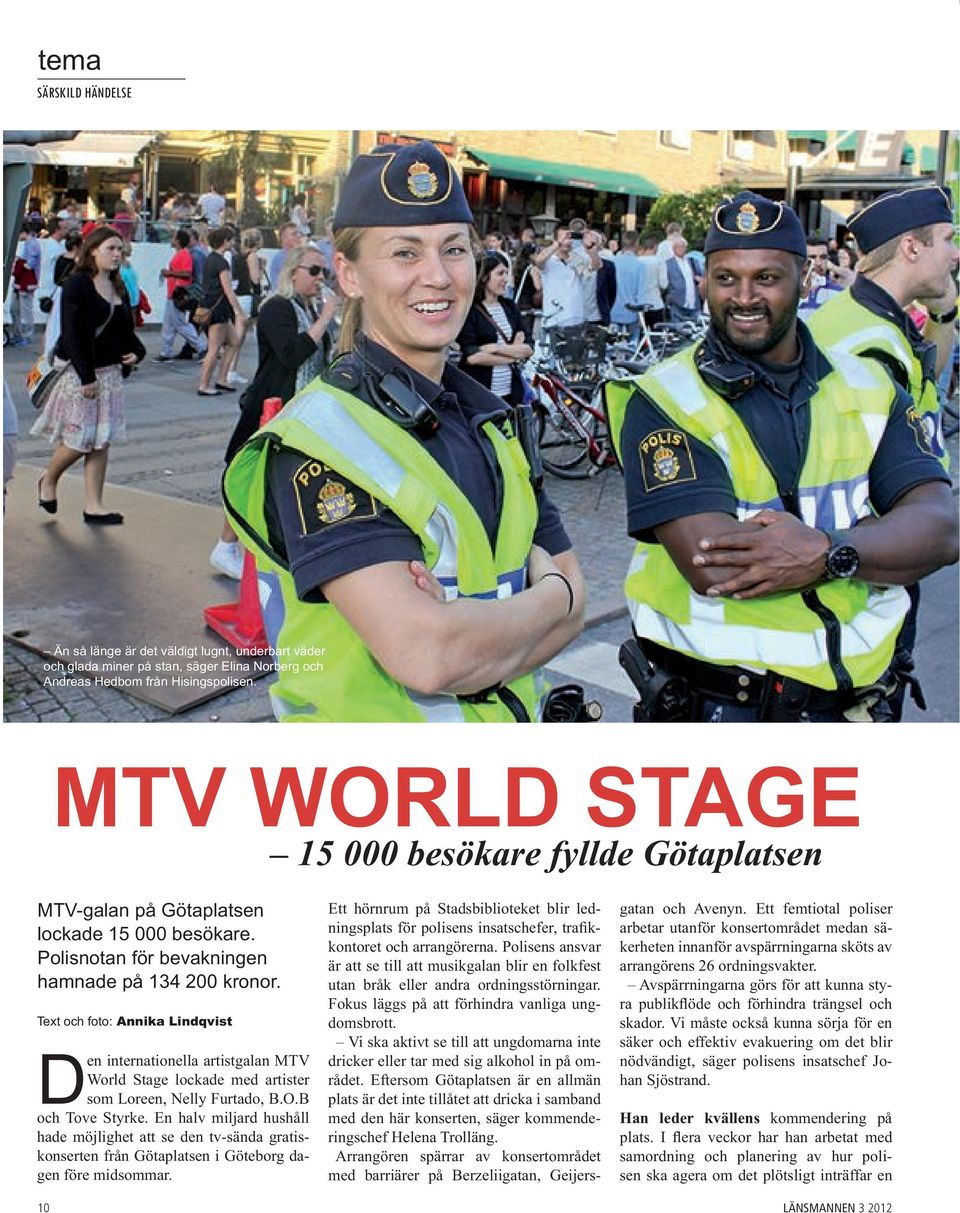 Text och foto: Annika Lindqvist Den internationella artistgalan MTV World Stage lockade med artister som Loreen, Nelly Furtado, B.O.B och Tove Styrke.