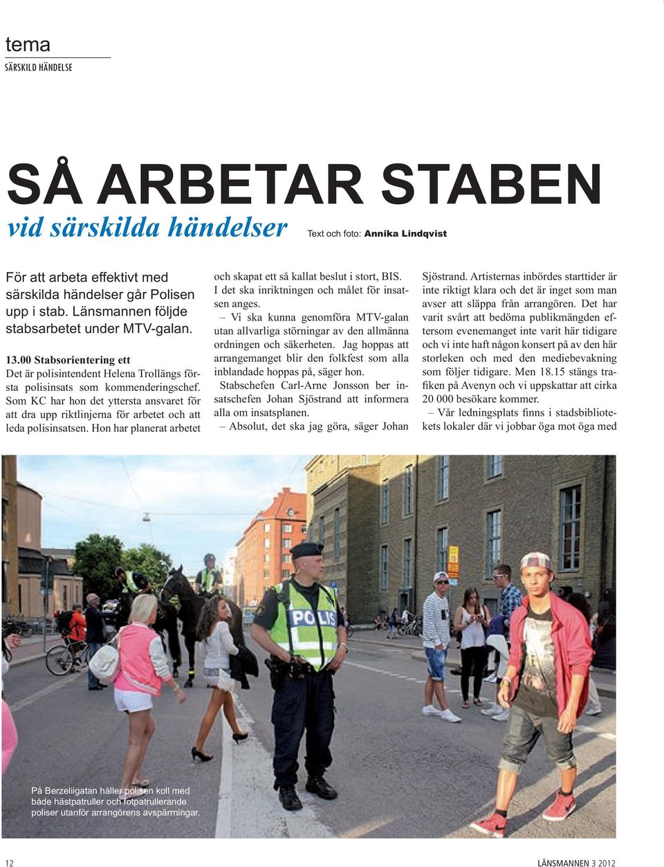 Som KC har hon det yttersta ansvaret för att dra upp riktlinjerna för arbetet och att leda polisinsatsen. Hon har planerat arbetet och skapat ett så kallat beslut i stort, BIS.