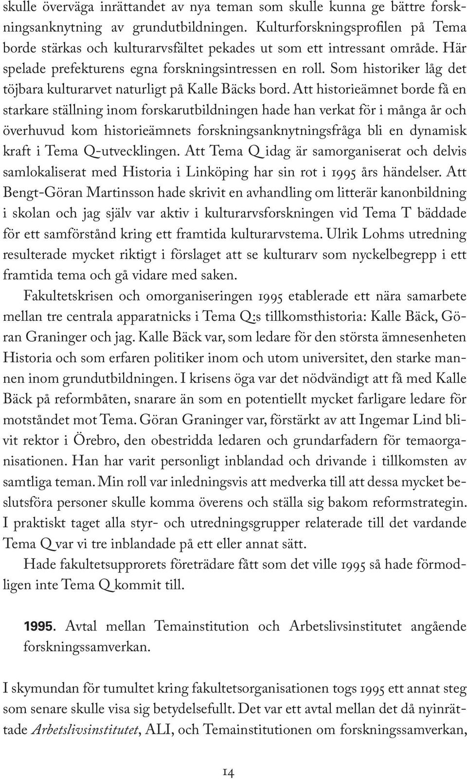 Som historiker låg det töjbara kulturarvet naturligt på Kalle Bäcks bord.