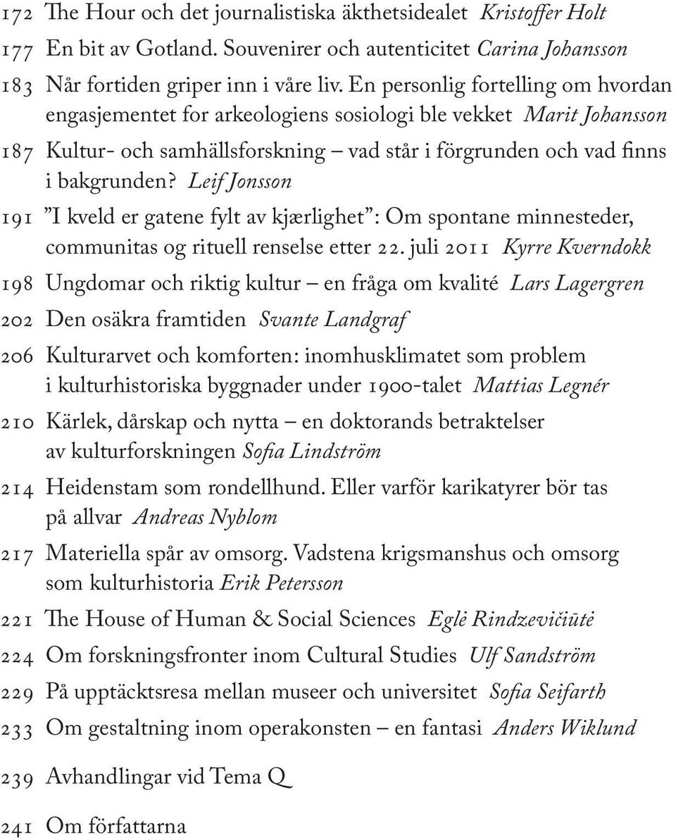 Leif Jonsson 191 I kveld er gatene fylt av kjærlighet : Om spontane minnesteder, communitas og rituell renselse etter 22.