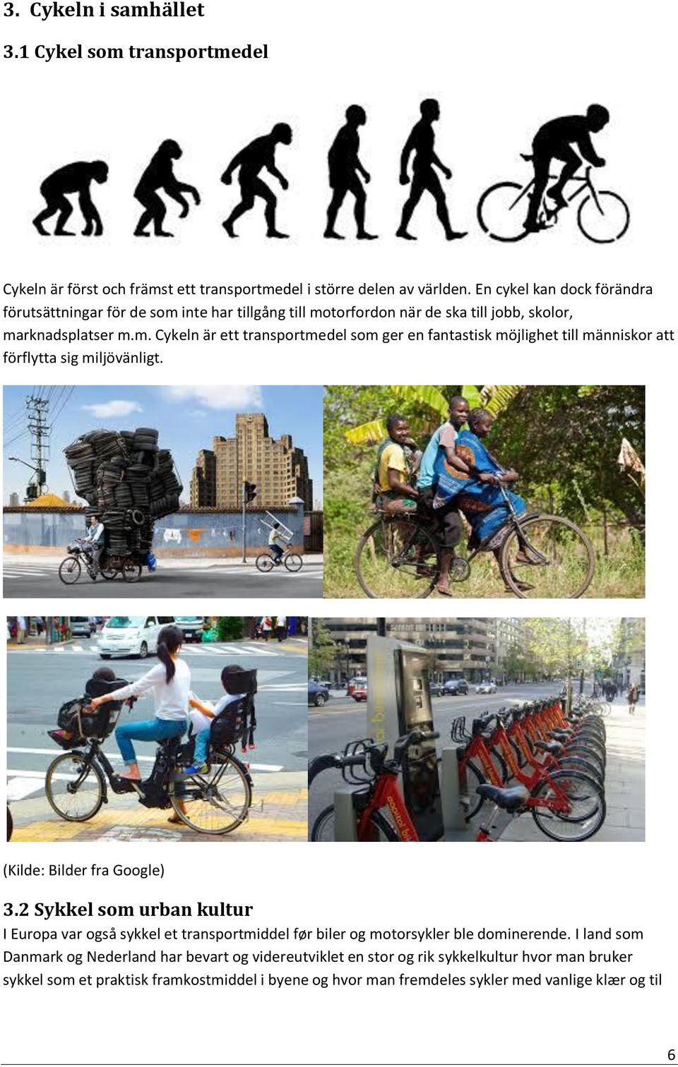 (Kilde: Bilder fra Google) 3.2 Sykkel som urban kultur I Europa var også sykkel et transportmiddel før biler og motorsykler ble dominerende.