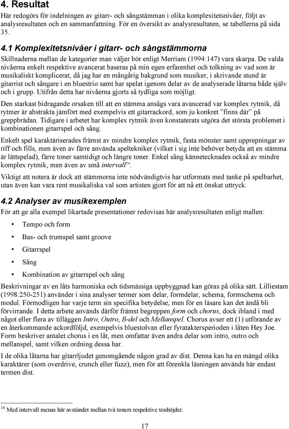 1 Komplexitetsnivåer i gitarr- och sångstämmorna Skillnaderna mellan de kategorier man väljer bör enligt Merriam (1994:147) vara skarpa.