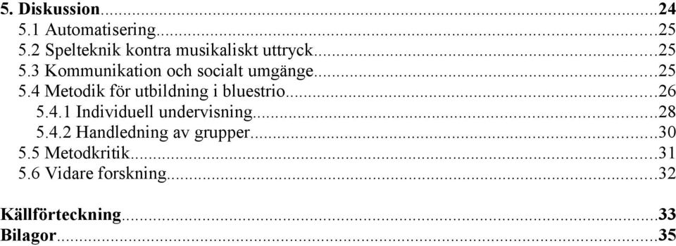 3 Kommunikation och socialt umgänge...25 5.4 Metodik för utbildning i bluestrio.