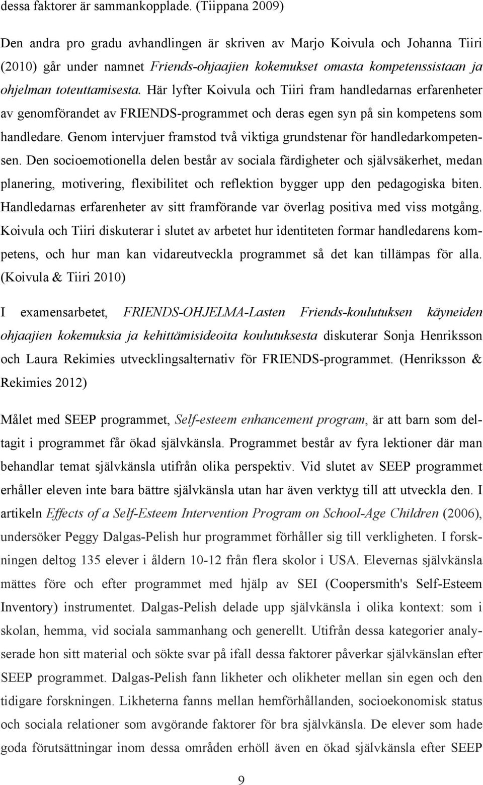 Här lyfter Koivula och Tiiri fram handledarnas erfarenheter av genomförandet av FRIENDS-programmet och deras egen syn på sin kompetens som handledare.