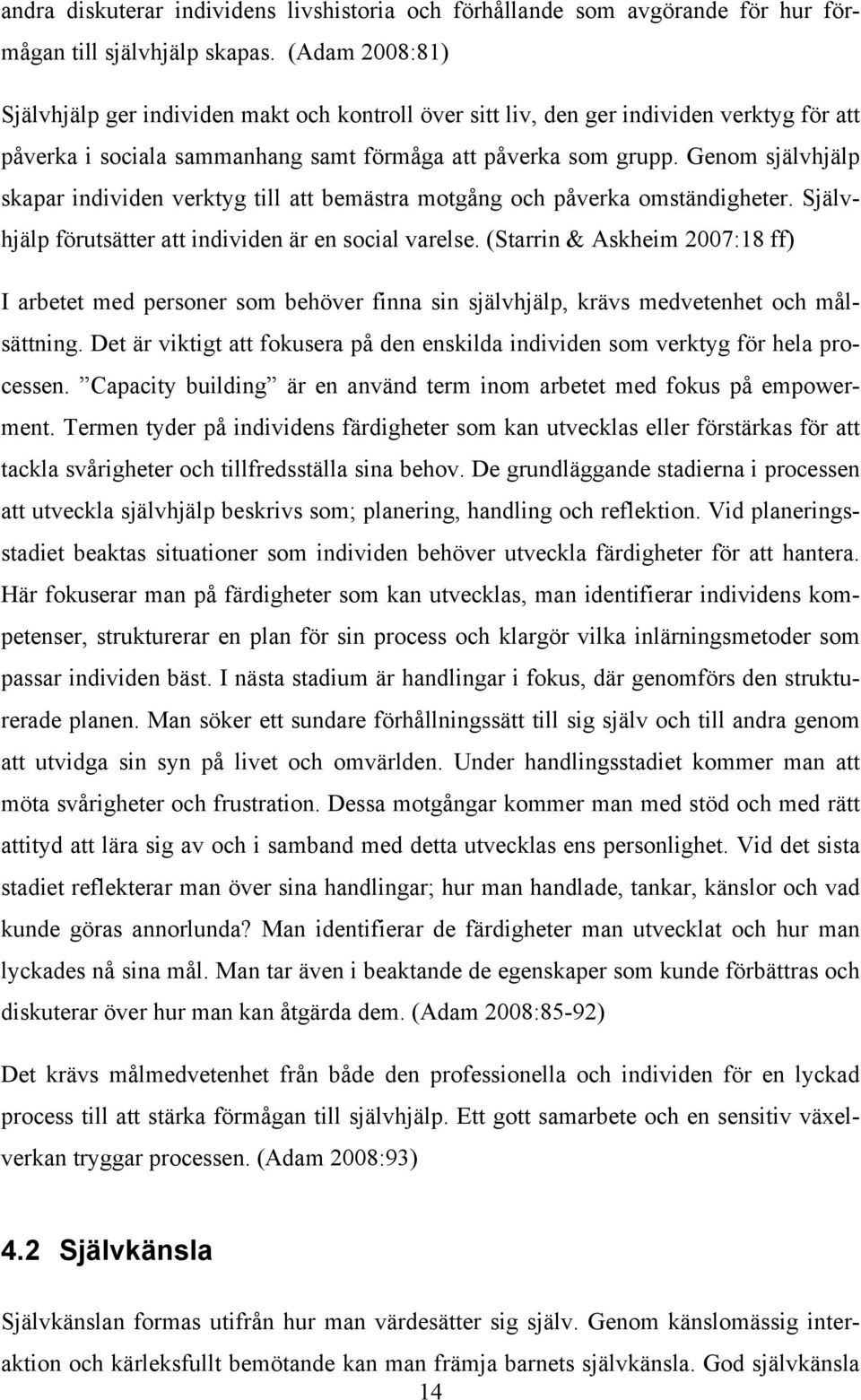 Genom självhjälp skapar individen verktyg till att bemästra motgång och påverka omständigheter. Självhjälp förutsätter att individen är en social varelse.