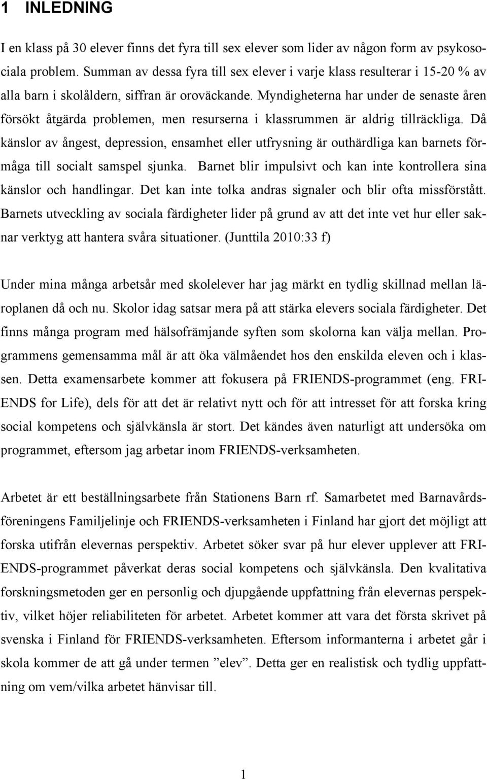 Myndigheterna har under de senaste åren försökt åtgärda problemen, men resurserna i klassrummen är aldrig tillräckliga.