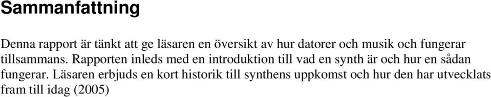 Rapporten inleds med en introduktion till vad en synth är och hur en sådan