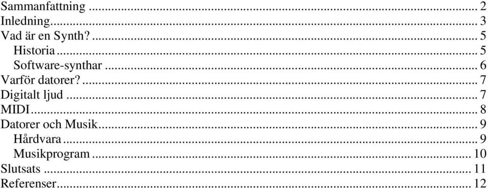 ... 7 Digitalt ljud... 7 MIDI... 8 Datorer och Musik.