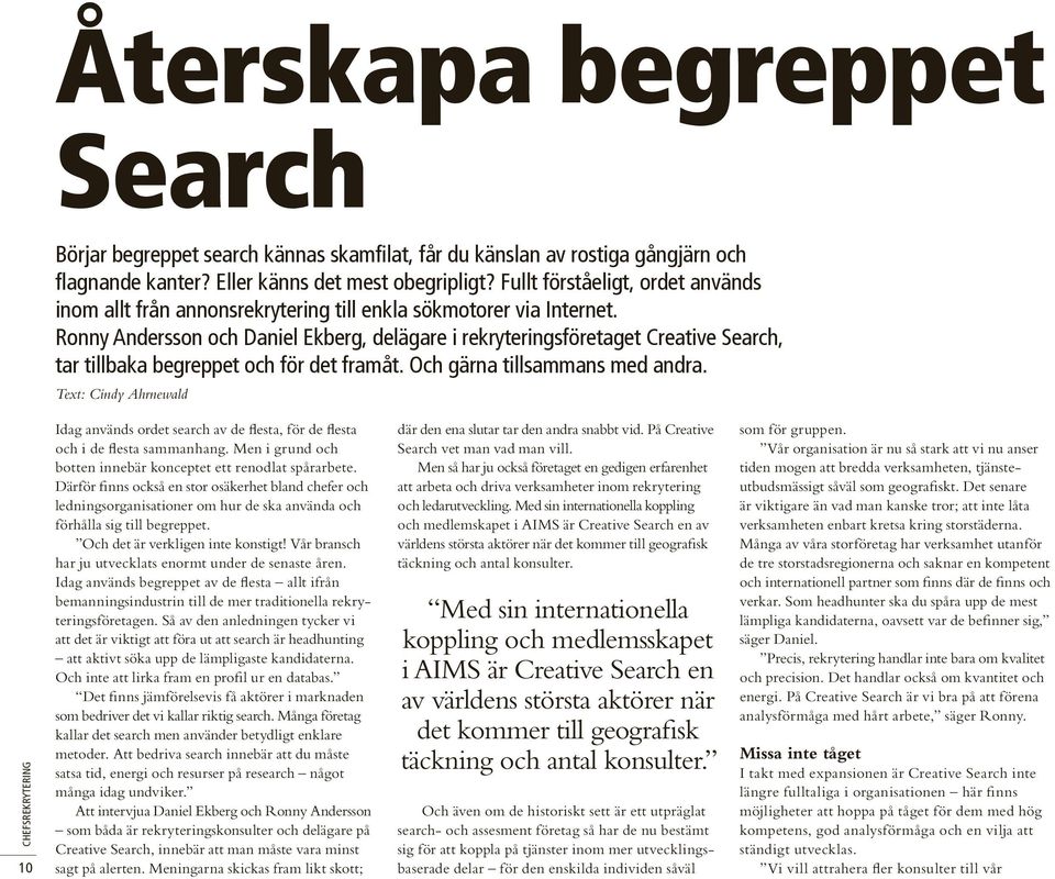 Ronny Andersson och Daniel Ekberg, delägare i rekryteringsföretaget Creative Search, tar tillbaka begreppet och för det framåt. Och gärna tillsammans med andra.