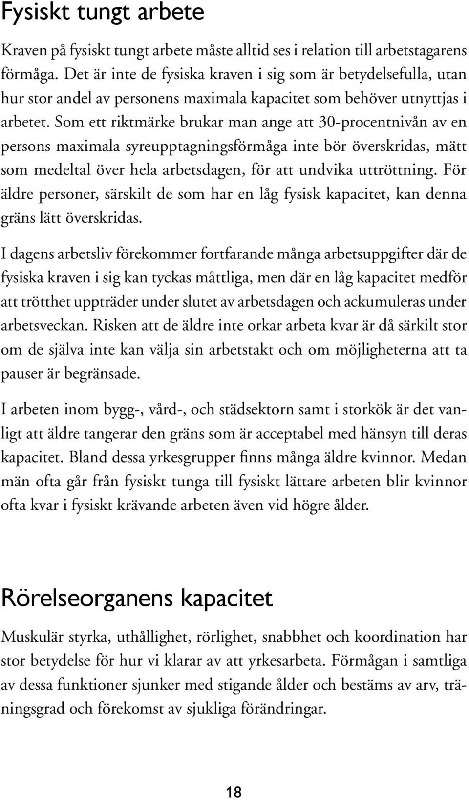 Som ett riktmärke brukar man ange att 30-procentnivån av en persons maximala syreupptagningsförmåga inte bör överskridas, mätt som medeltal över hela arbetsdagen, för att undvika uttröttning.