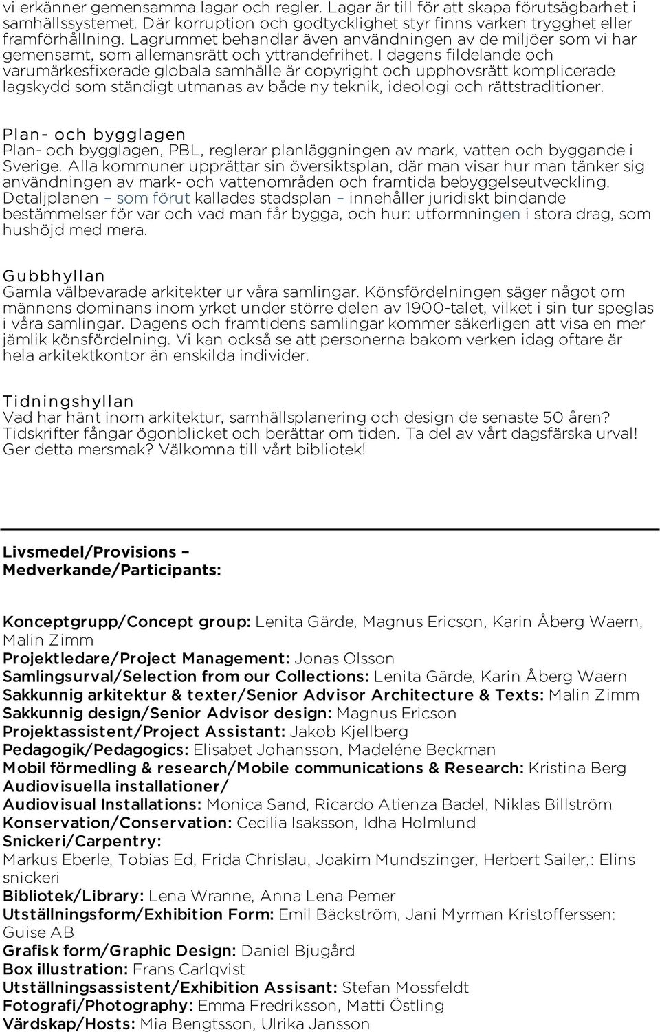 I dagens fildelande och varumärkesfixerade globala samhälle är copyright och upphovsrätt komplicerade lagskydd som ständigt utmanas av både ny teknik, ideologi och rättstraditioner.