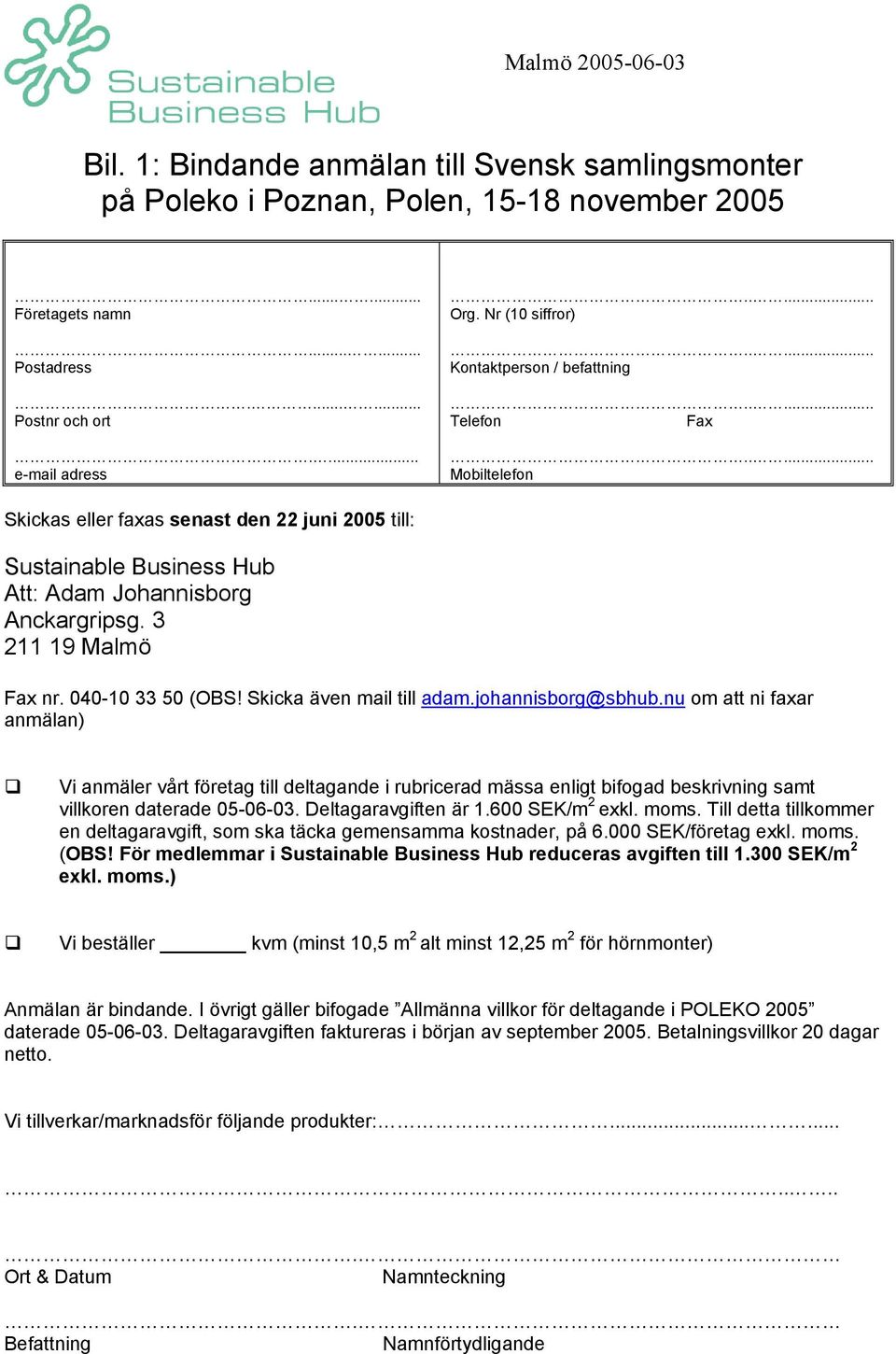 3 211 19 Malmö Fax nr. 040-10 33 50 (OBS! Skicka även mail till adam.johannisborg@sbhub.