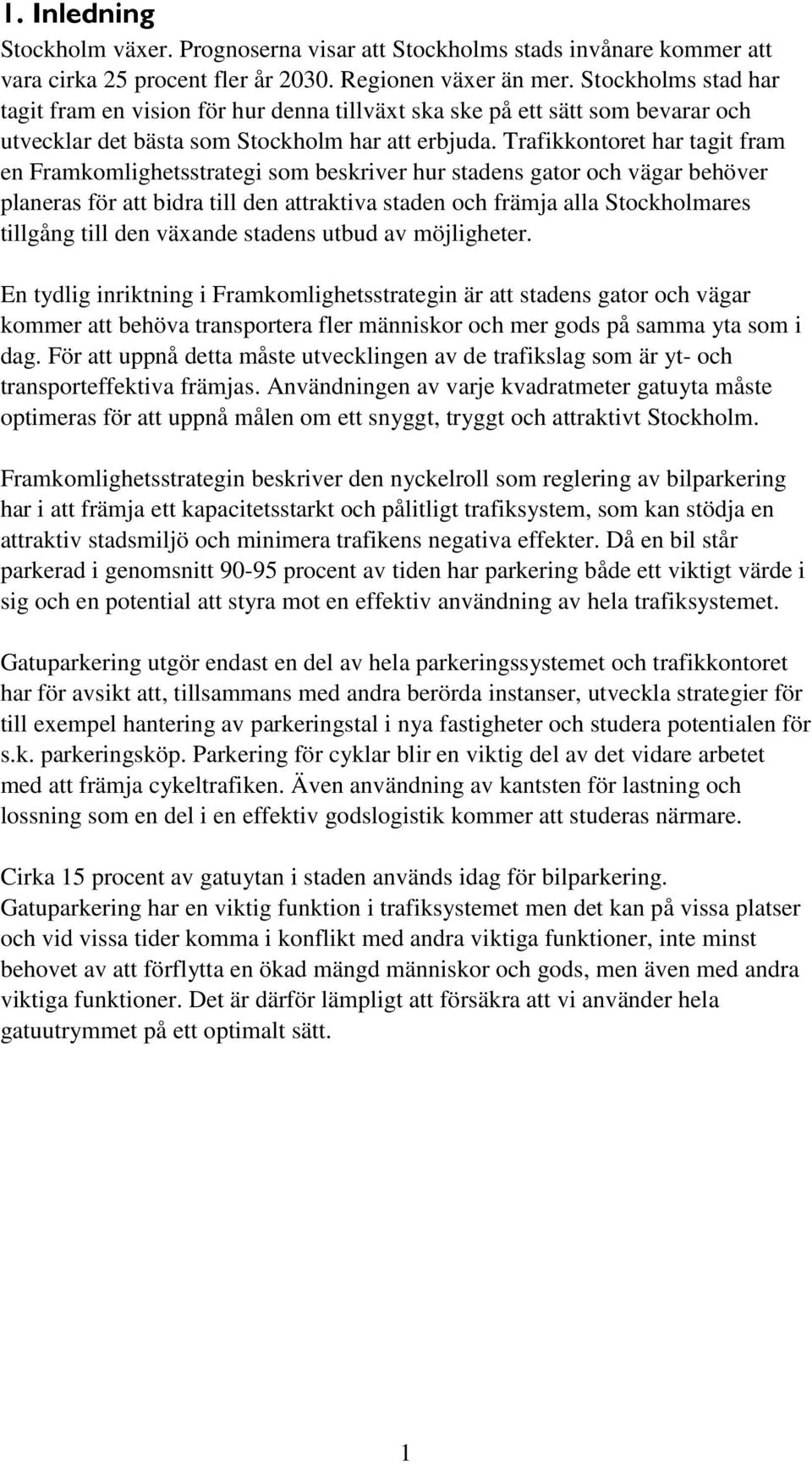 Trafikkontoret har tagit fram en Framkomlighetsstrategi som beskriver hur stadens gator och vägar behöver planeras för att bidra till den attraktiva staden och främja alla Stockholmares tillgång till