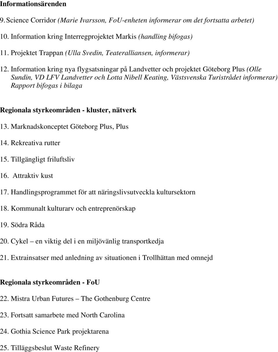 Information kring nya flygsatsningar på Landvetter och projektet Göteborg Plus (Olle Sundin, VD LFV Landvetter och Lotta Nibell Keating, Västsvenska Turistrådet informerar) Rapport bifogas i bilaga