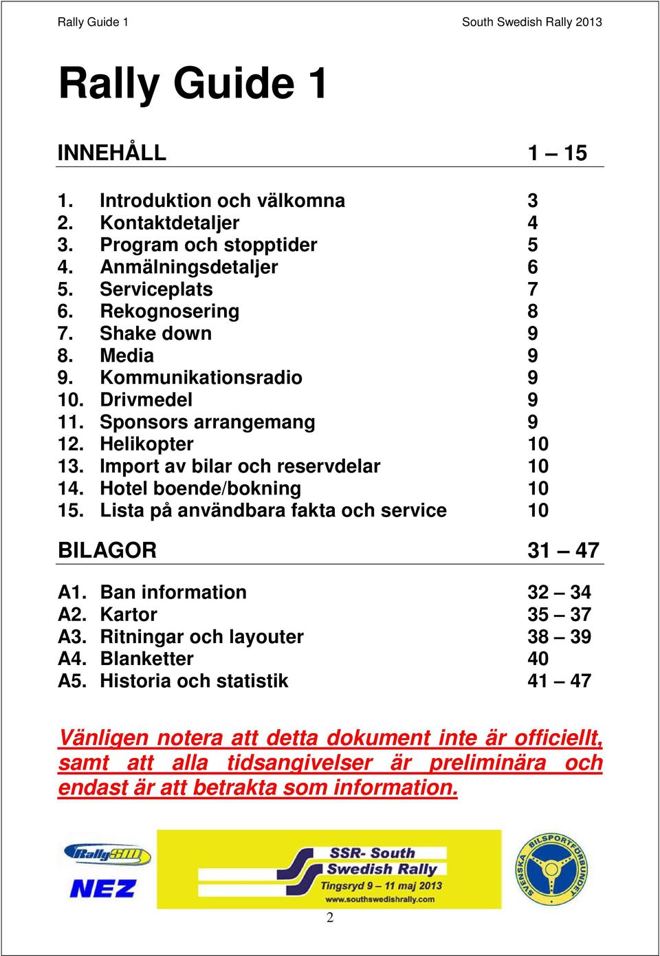 Import av bilar och reservdelar 10 14. Hotel boende/bokning 10 15. Lista på användbara fakta och service 10 BILAGOR 31 47 A1. Ban information 32 34 A2. Kartor 35 37 A3.