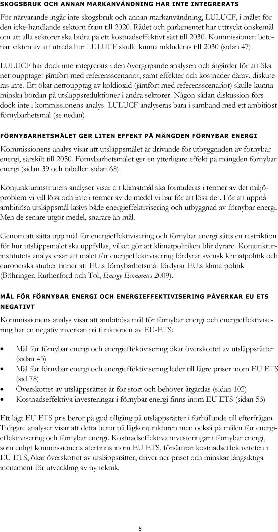 Kommissionen betonar vikten av att utreda hur LULUCF skulle kunna inkluderas till 2030 (sidan 47).