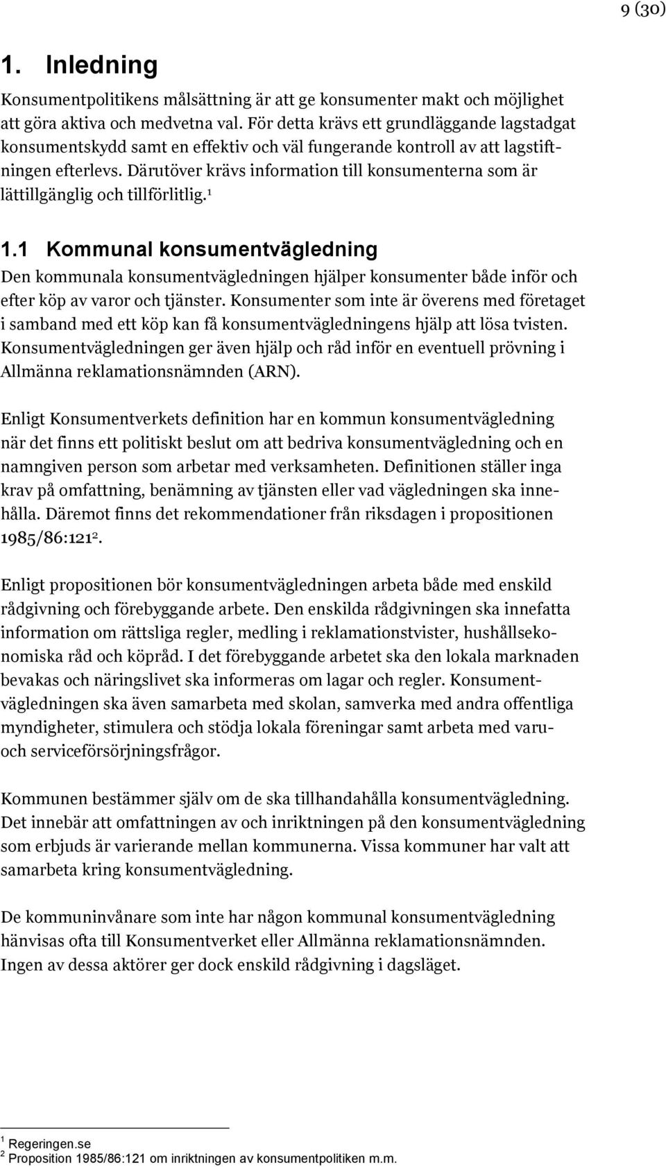 Därutöver krävs information till konsumenterna som är lättillgänglig och tillförlitlig. 1 1.