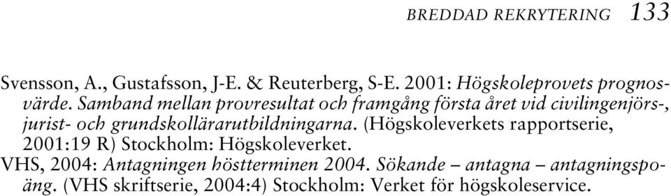 grundskollärarutbildningarna. (Högskoleverkets rapportserie, 2001:19 R) Stockholm: Högskoleverket.