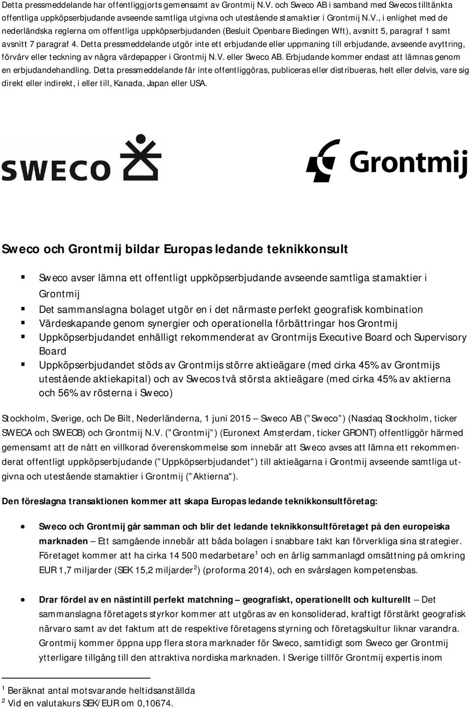 , i enlighet med de nederländska reglerna om offentliga uppköpserbjudanden (Besluit Openbare Biedingen Wft), avsnitt 5, paragraf 1 samt avsnitt 7 paragraf 4.