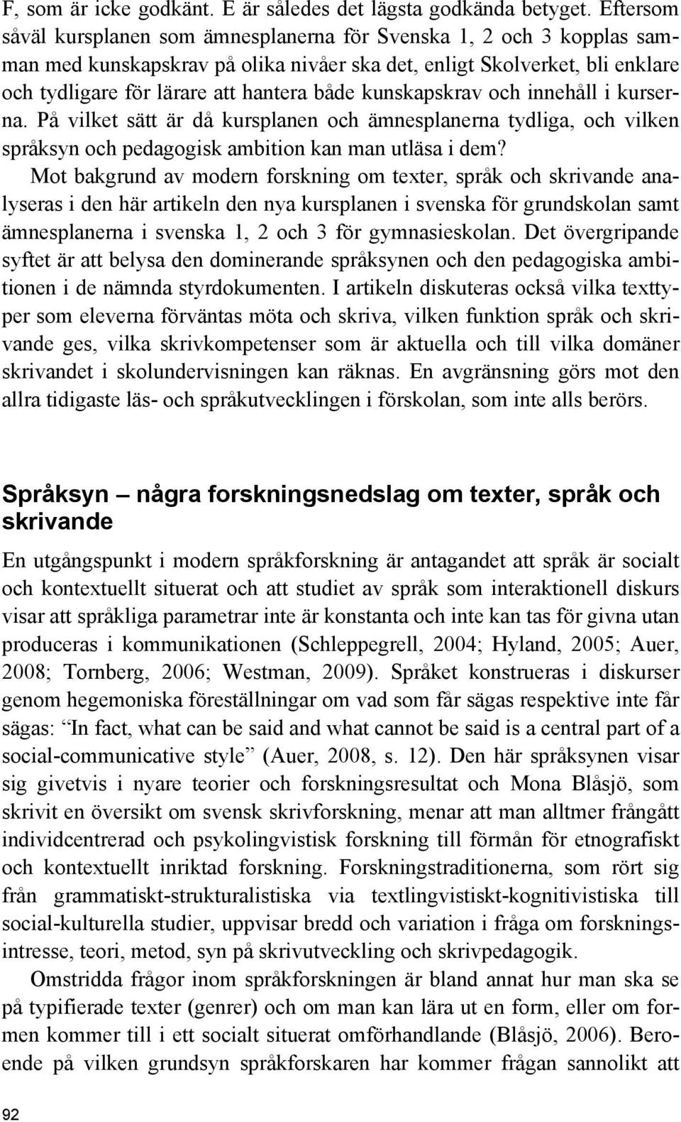 kunskapskrav och innehåll i kurserna. På vilket sätt är då kursplanen och ämnesplanerna tydliga, och vilken språksyn och pedagogisk ambition kan man utläsa i dem?