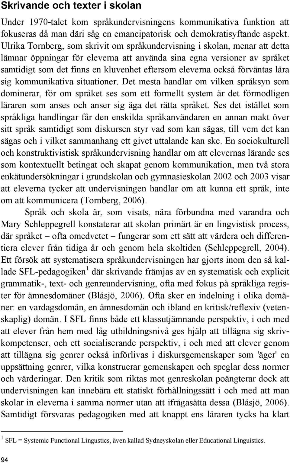 eleverna också förväntas lära sig kommunikativa situationer.