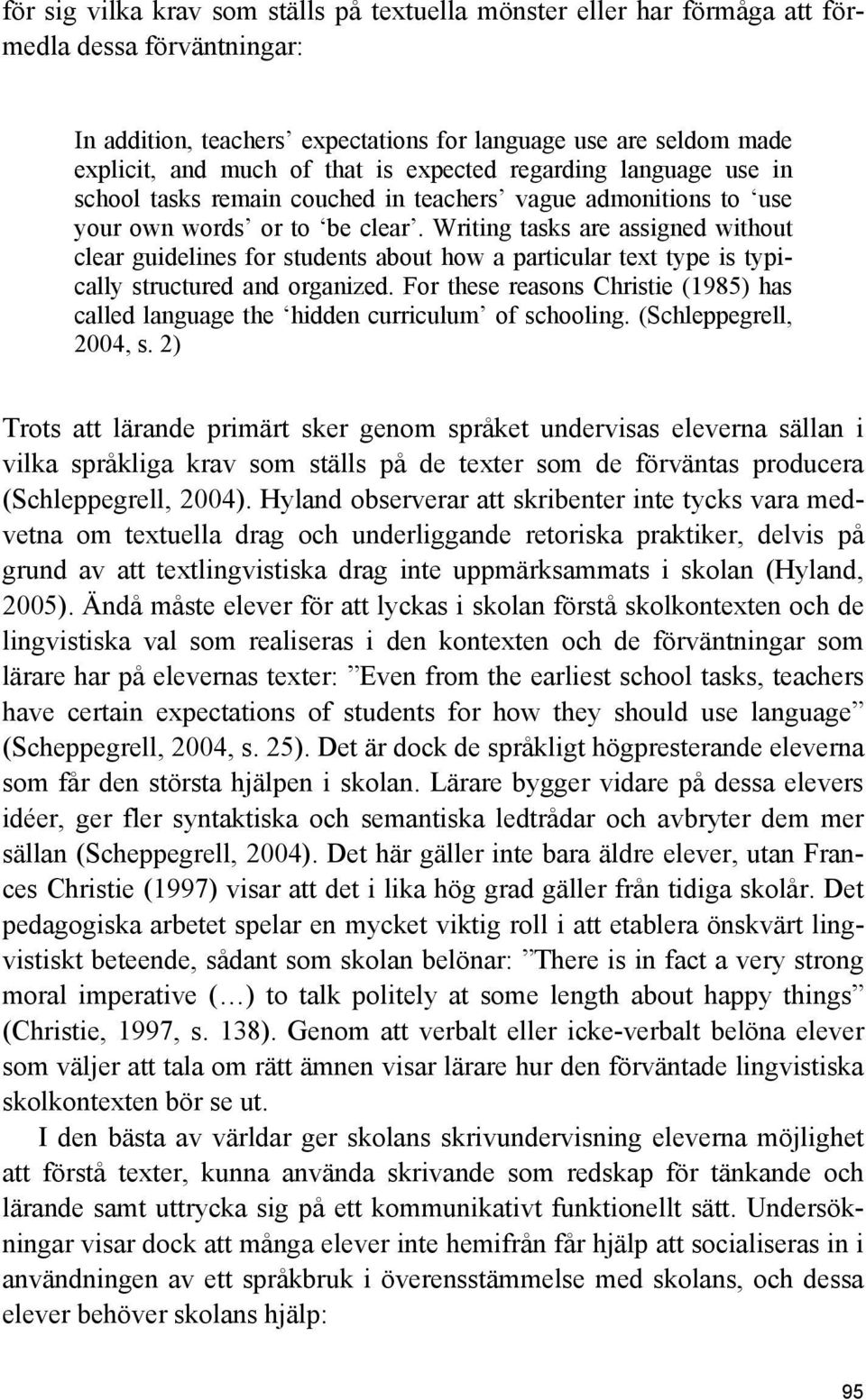 Writing tasks are assigned without clear guidelines for students about how a particular text type is typically structured and organized.