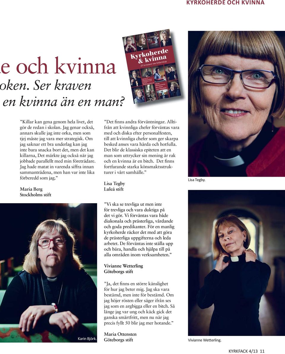 Jag hade matat in varenda siffra innan sammanträdena, men han var inte lika förberedd som jag. Maria Berg Stockholms stift Det finns andra förväntningar.