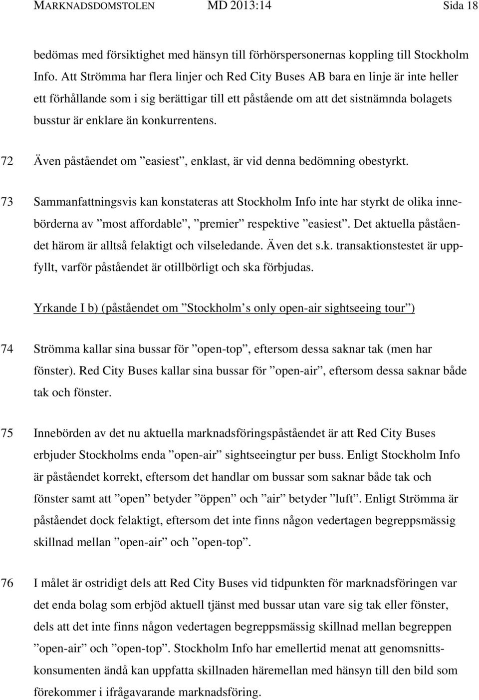 konkurrentens. 72 Även påståendet om easiest, enklast, är vid denna bedömning obestyrkt.