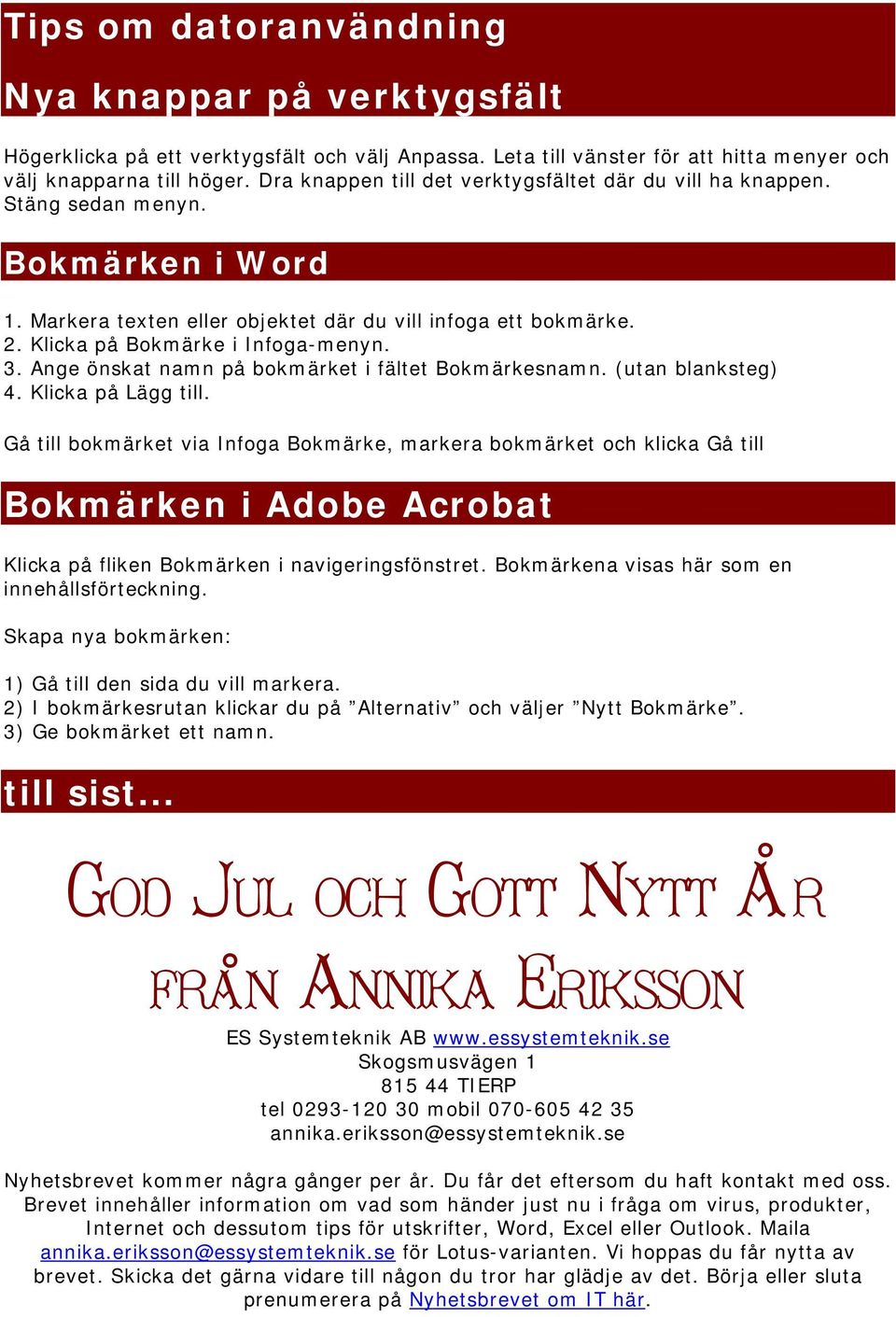 3. Ange önskat namn på bokmärket i fältet Bokmärkesnamn. (utan blanksteg) 4. Klicka på Lägg till.