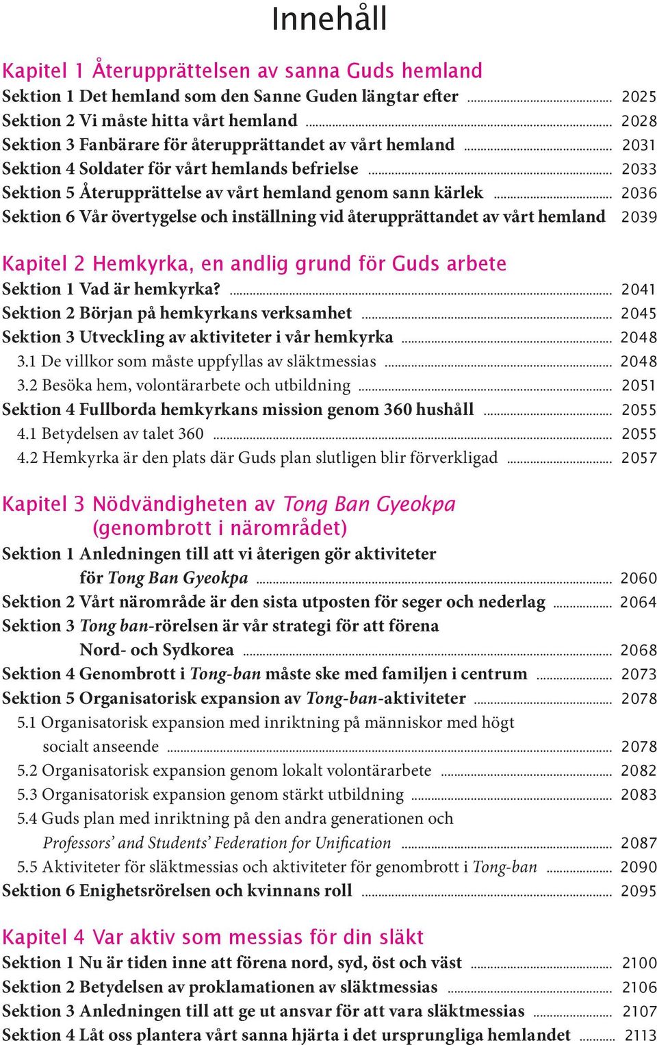 vid återupprättandet av vårt hemland 2039 Kapitel 2 Hemkyrka, en andlig grund för Guds arbete Sektion 1 Vad är hemkyrka?