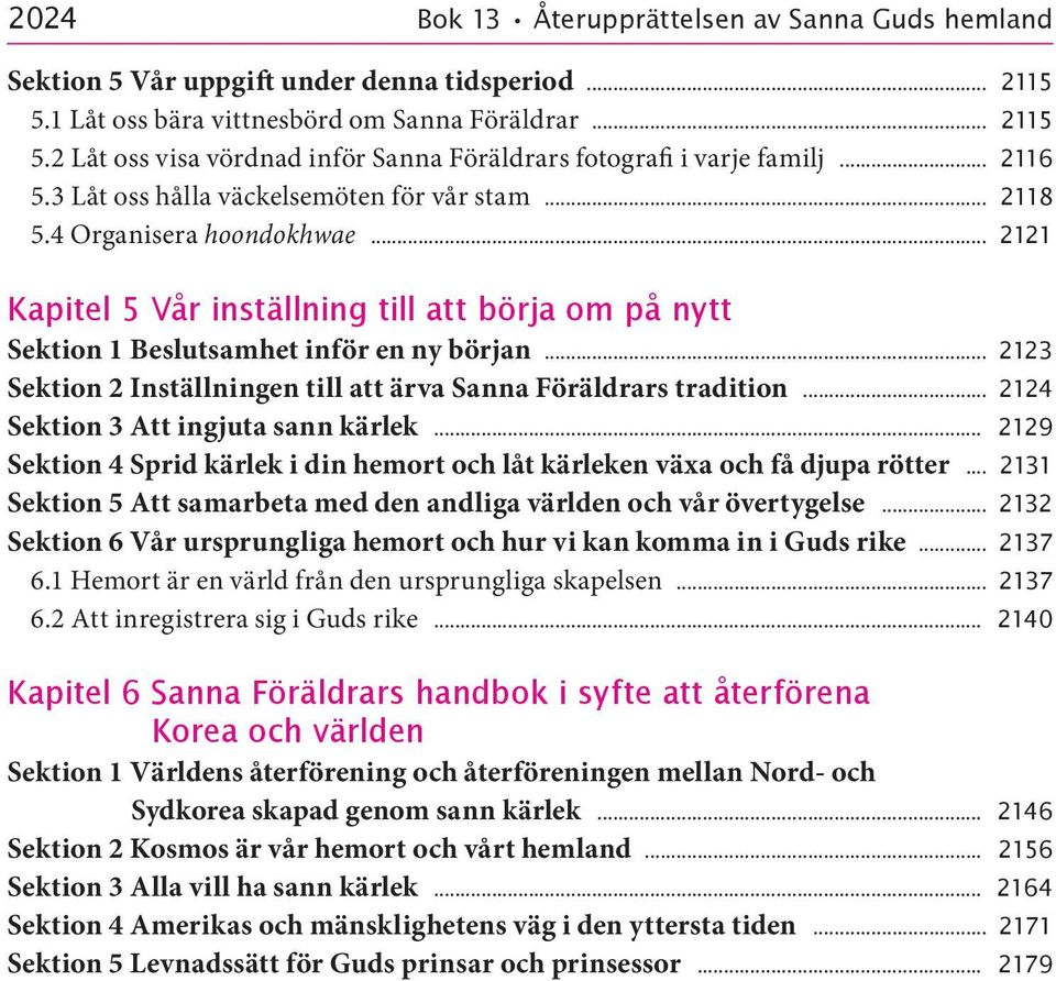 4 Organisera hoondokhwae 2121 Kapitel 5 Vår inställning till att börja om på nytt Sektion 1 Beslutsamhet inför en ny början 2123 Sektion 2 Inställningen till att ärva Sanna Föräldrars tradition 2124