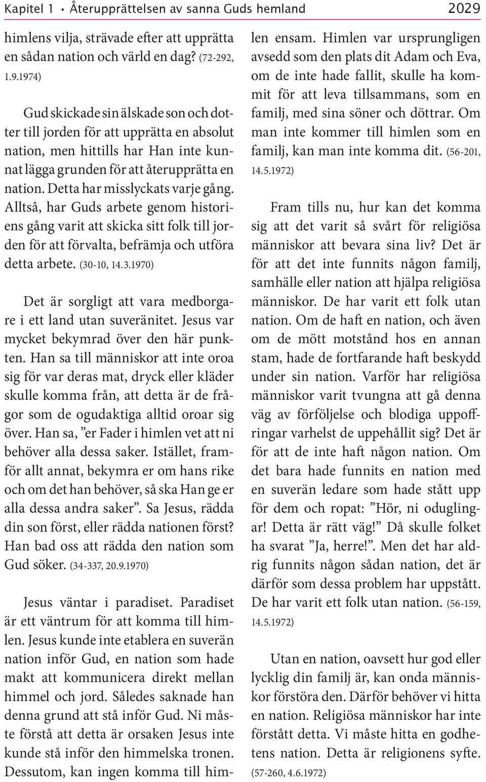 , 1.9.1974) Gud skickade sin älskade son och dotter till jorden för att upprätta en absolut nation, men hittills har Han inte kunnat lägga grunden för att återupprätta en nation.