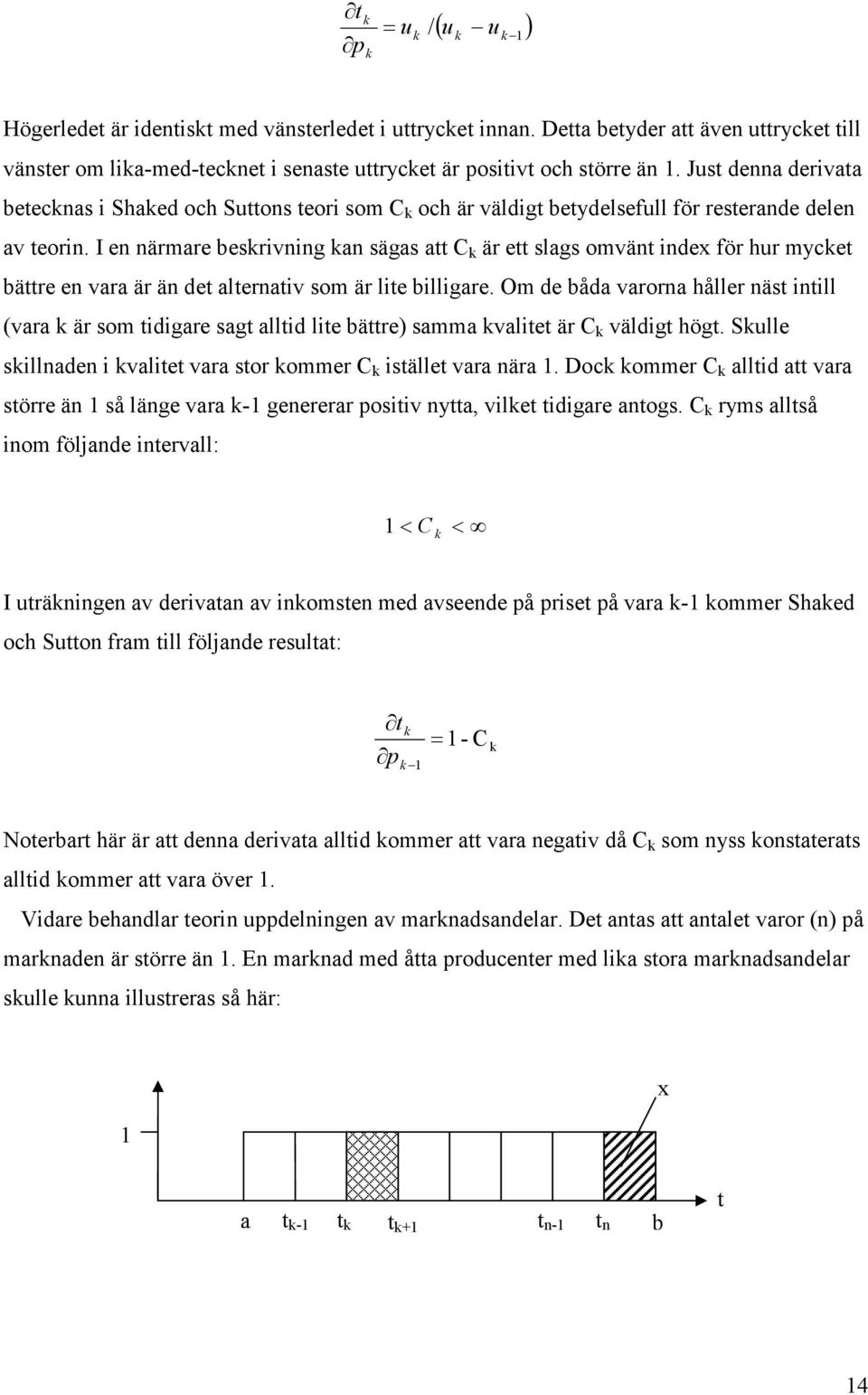 I e ärmare besrivig a sägas att C är ett slags omvät idex för hur mycet bättre e vara är ä det alterativ som är lite billigare.