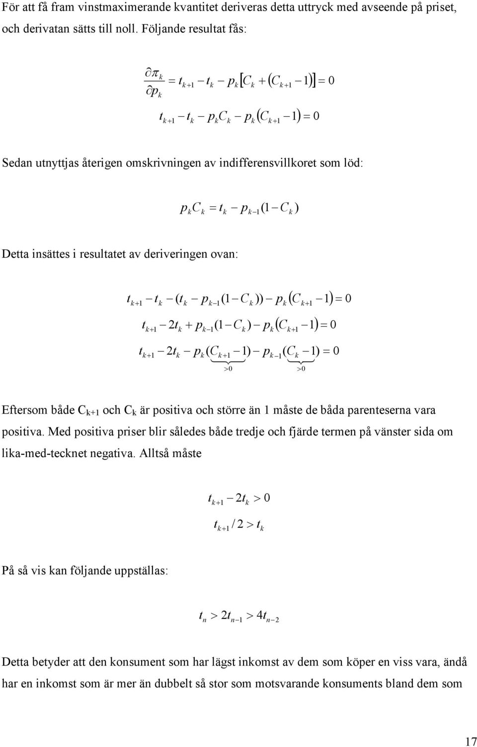 deriverige ova: t ( C 1) 0 1 t ( t p 1 (1 C )) p + 1 = + t t ( C 1) 0 1 2t + p 1(1 C ) p + 1 = + 1 2t p ( C + 1 1) p ( C 1) = 0 123 1 12 + 3 > 0 > 0 Eftersom både C +1 och C är positiva och större ä