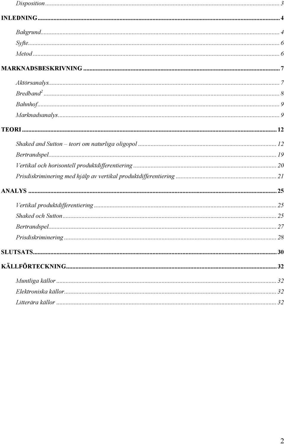 .. 19 Vertial och horisotell produtdifferetierig... 20 Prisdisrimierig med hjälp av vertial produtdifferetierig... 21 ANALYS.