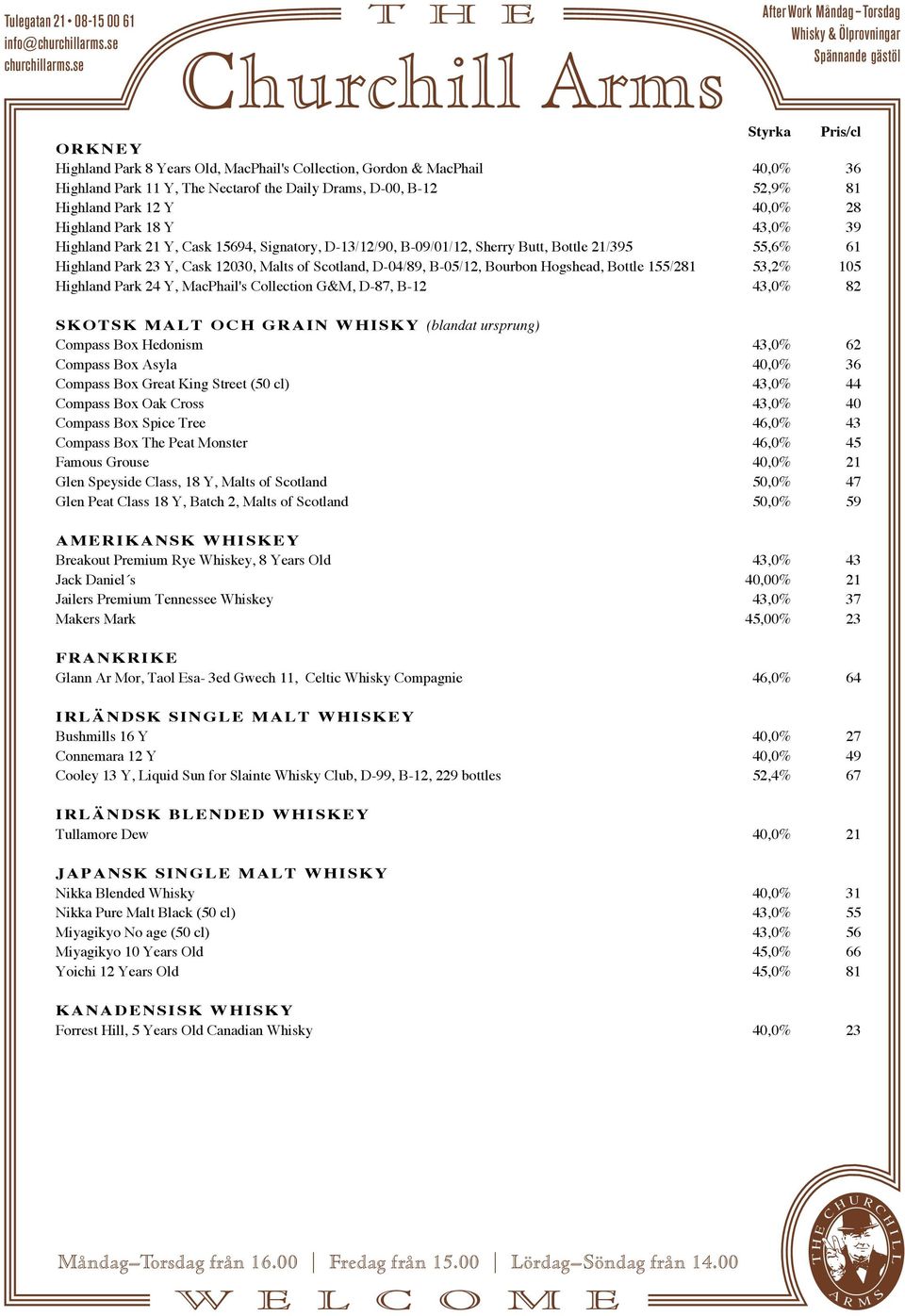 Hogshead, Bottle 155/281 53,2% 105 Highland Park 24 Y, MacPhail's Collection G&M, D-87, B-12 43,0% 82 SKOTSK MALT OCH GRAIN WHISKY (blandat ursprung) Compass Box Hedonism 43,0% 62 Compass Box Asyla